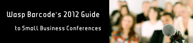 Wasp Barcode’s 2012 Guide to Small Business Conferences