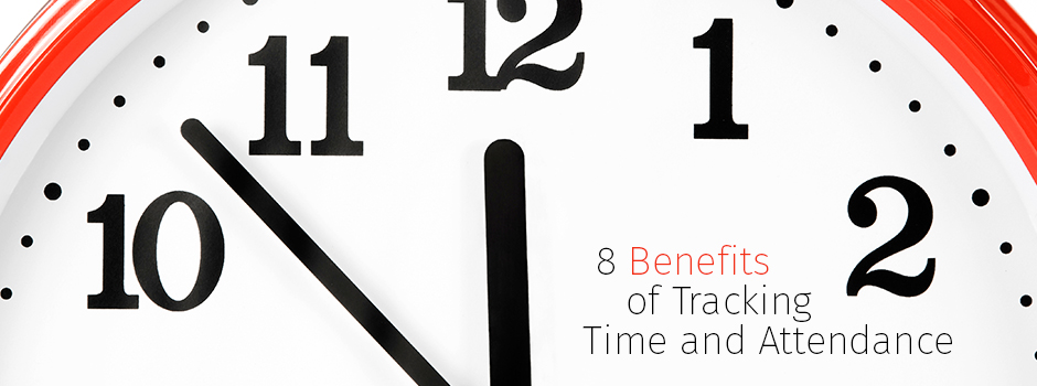 8 Benefits of Tracking Time and Attendance