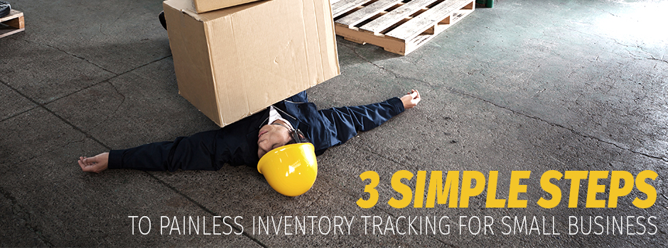 3 Simple Steps to Painless Inventory Tracking for Small Business